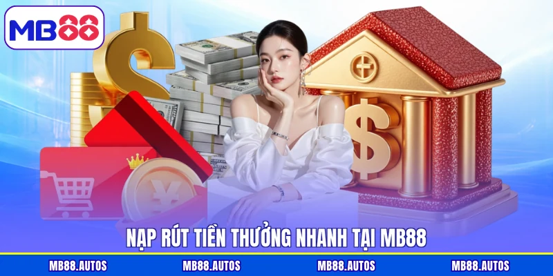 Nạp rút tiền thưởng nhanh tại MB88